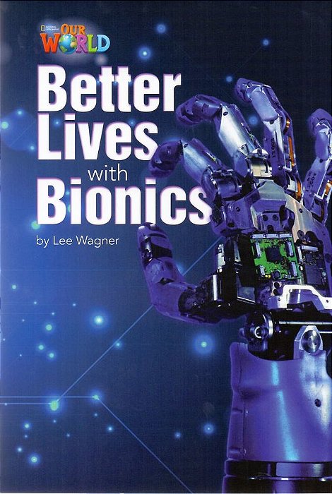 Our World American 6 - Reader 8 - Better Lives With Bionics - Book