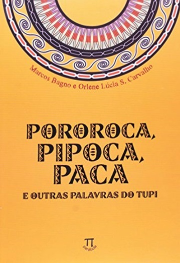 Pororoca, Pipoca, Paca E Outras Palavras Do Tupi