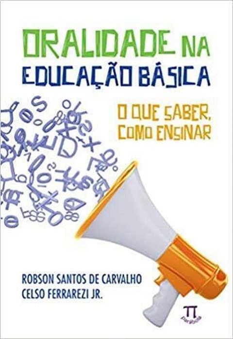 Oralidade Na Educação Básica. O Que Saber, Como Ensinar