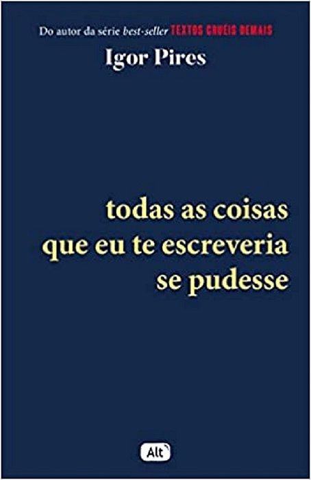 Todas As Coisas Que Eu Te Escreveria Se Pudesse - Textos Cruéis Demais