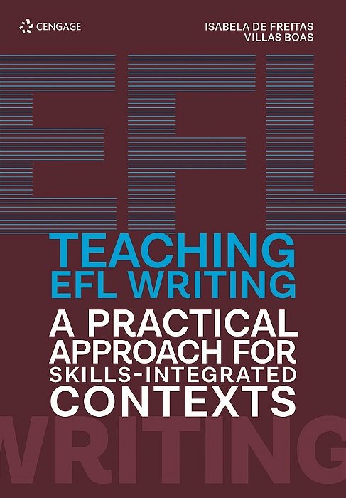 Teaching Efl Writing - A Pratical Approach For Skills-Integrated Contexts