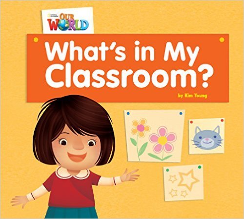 Our World British 1 - Reader 1 - What's In My Classroom? - Book..-