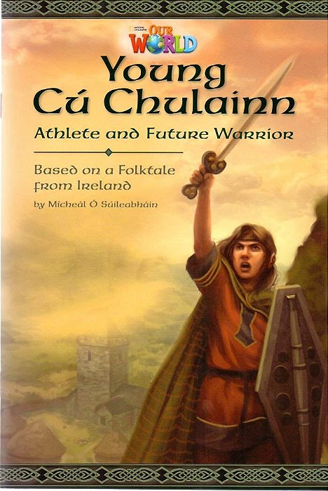 Our World American 6 - Reader 1 - Young Cú Chulainn: Athlete And Future Warrior - Book..-