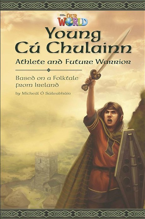 Our World British 6 - Reader 1 - Young Cú Chulainn: Athlete And Future Warrior - Book..-
