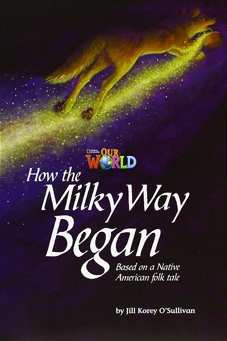 Our World British 5 - Reader 4 - How The Milky Way Began: Based On A Native Brerican - Book..-