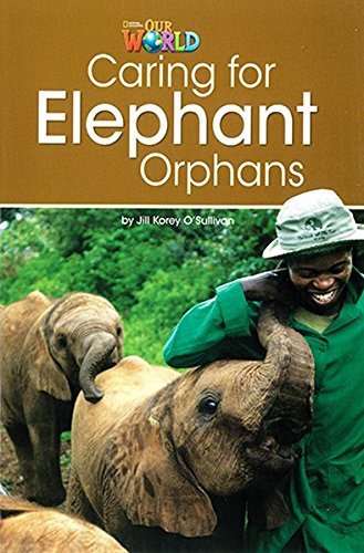 Our World British 3 - Reader 1 - Caring For Elephant Orphans - Book..-