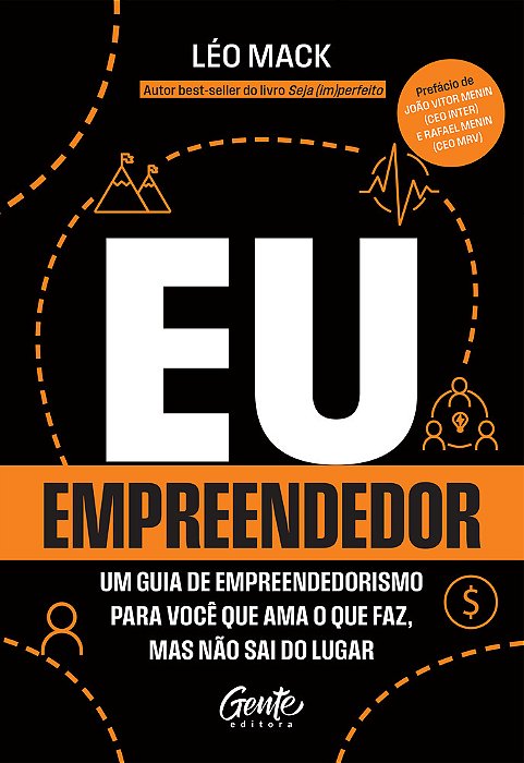 Eu, Empreendedor Um Guia De Empreendedorismo Para Você Que Ama O Que Faz Mas Não Sai Do Lugar..-