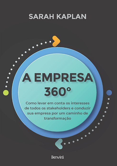 A Empresa 360° Como Levar Em Conta Os Interesses De Todos Os Stakeholders E Conduzir Sua Empresa Por Um Caminho De Transformação..-