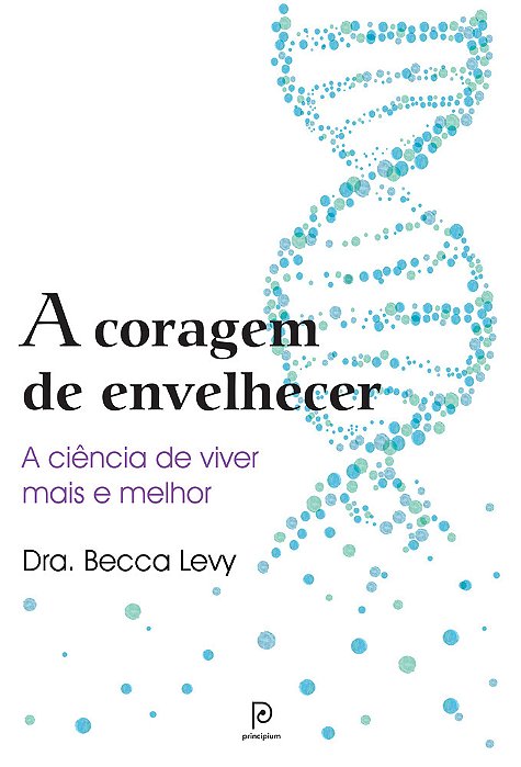 A Coragem De Envelhecer A Ciência De Viver Mais E Melhor..-