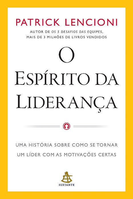 O Espírito Da Liderança Uma História Sobre Como Se Tornar Um Líder Com As Motivações Certas..-