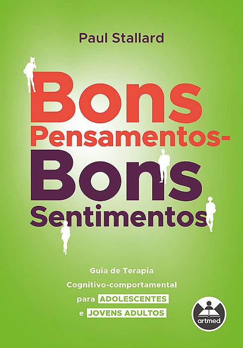 Bons Pensamentos - Bons Sentimentos Guia De Terapia Cognitivo-Comportamental Para Adolescentes E Jovens Adultos..-
