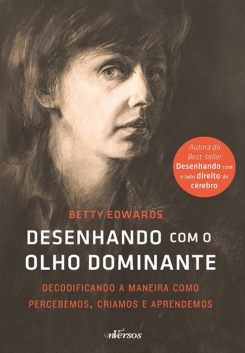 Desenhando Com O Olho Dominante Decodificando A Maneira Como Percebemos, Criamos E Aprendemos..-