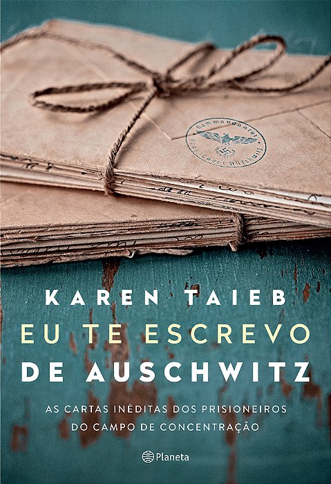 Eu Te Escrevo De Auschwitz As Cartas Inéditas Dos Prisioneiros Do Campo De Concentração..-
