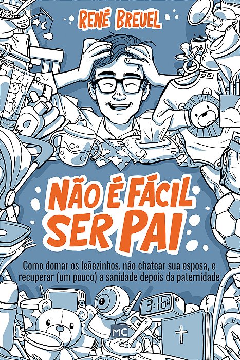 Não É Fácil Ser Pai Como Domar Os Leõezinhos, Não Chatear Sua Esposa, E Recuperar (Um Pouco) A Sanidade Depois Da Paternidade