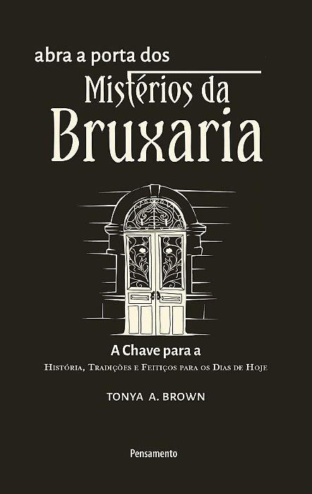 Abra A Porta Dos Mistérios Da Bruxaria A Chave Para A A Chave Para A História, Tradições E Feitiços Para Os Dias De Hoje..-
