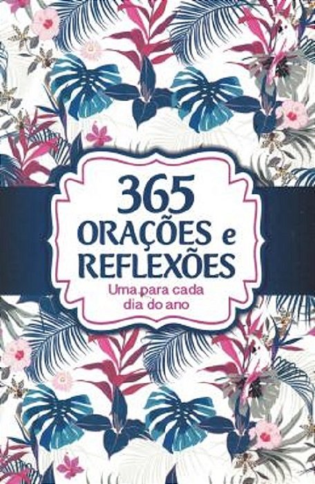 365 Orações E Reflexões - Uma Para Cada Dia Do Ano..-