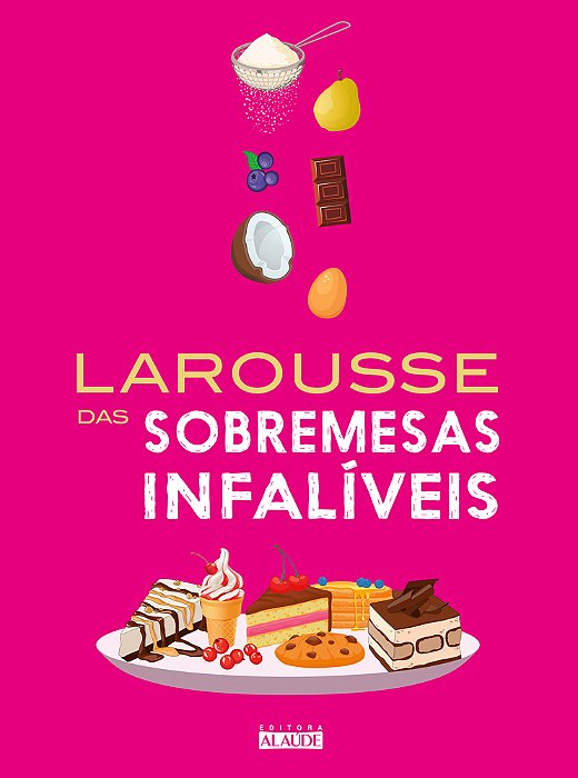 Larousse Das Sobremesas Infaliveis..-