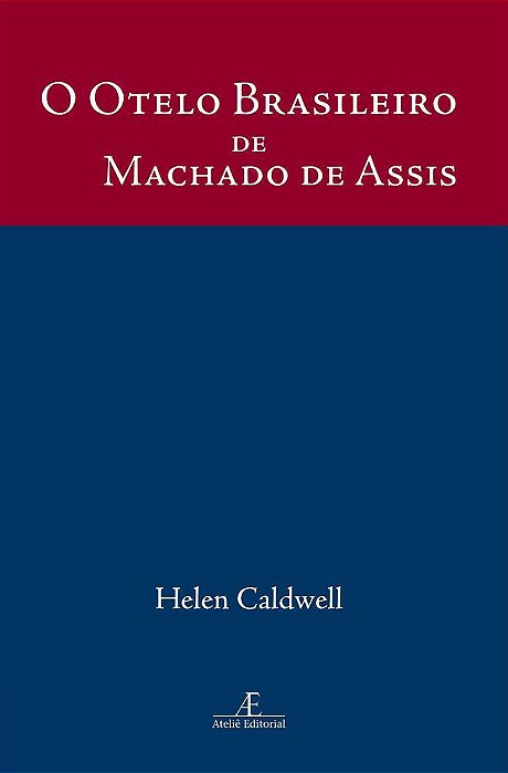 O Otelo Brasileiro De Machado De Assis Um Estudo De Dom Casmurro..-