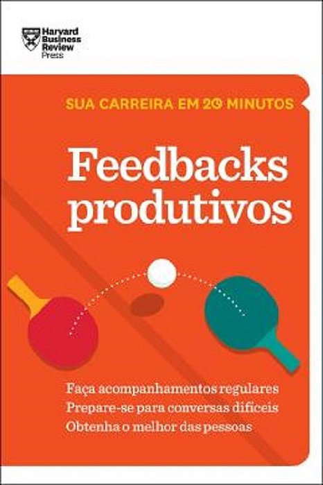 Feedbacks Produtivos (Sua Carreira Em 20 Minutos – Hbr)..-