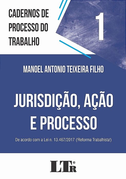 Cadernos De Processo Do Trabalho, 1: Jurisdição, Ação E Processo..-