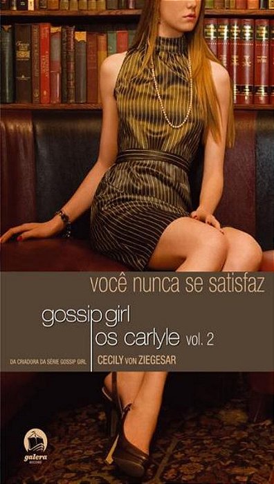 Gossip Girl - Os Carlyle: Você Nunca Se Satisfaz (Vol. 2)..-
