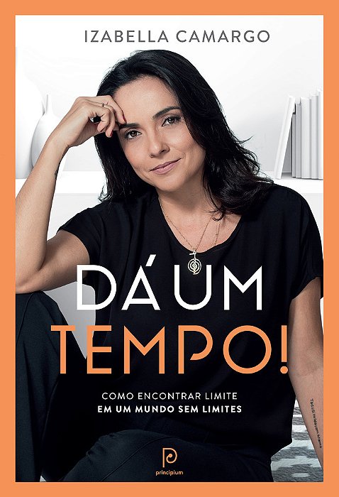 Da Um Tempo! - Como Encontrar Limite Em Um Mundo Sem Limites..-