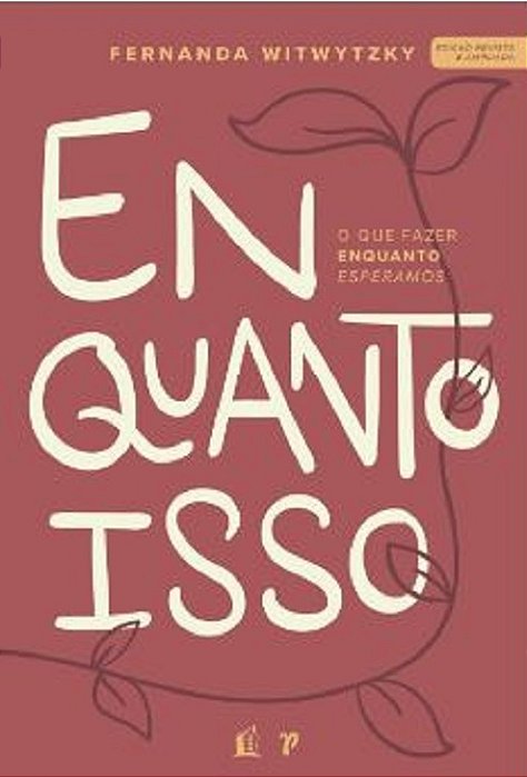 Enquanto Isso: O Que Fazer Enquanto Esperamos..-