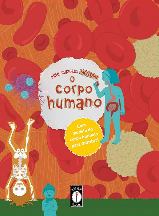 Mini Curiosos Montam O Corpo Humano..-