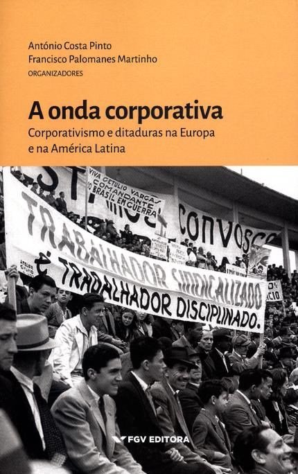 A Onda Corporativa - Corporativismo E Ditaduras Na Europa E Na América Latina..-