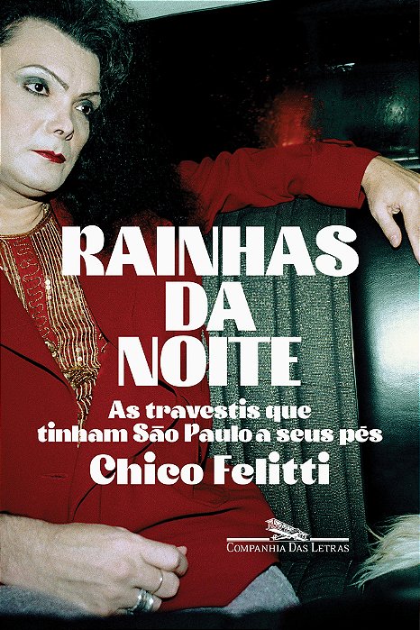 Rainhas Da Noite As Travestis Que Tinham São Paulo A Seus Pés..-