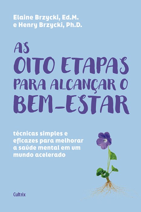 As Oito Etapas Para Alcançar O Bem-Estar Técnicas Simples E Eficazes Para Melhorar A Saúde Mental Em Um Mundo Acelerado..-