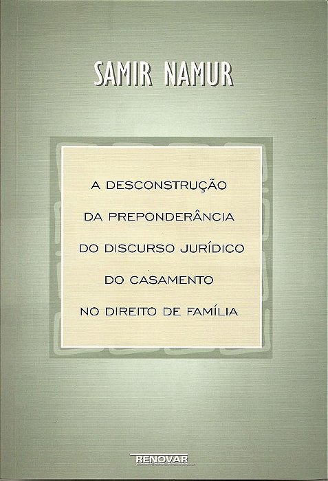 Desconstrução Da Preponderancia Do Discurso Jurídico Do Casamento No Direito De Família..-