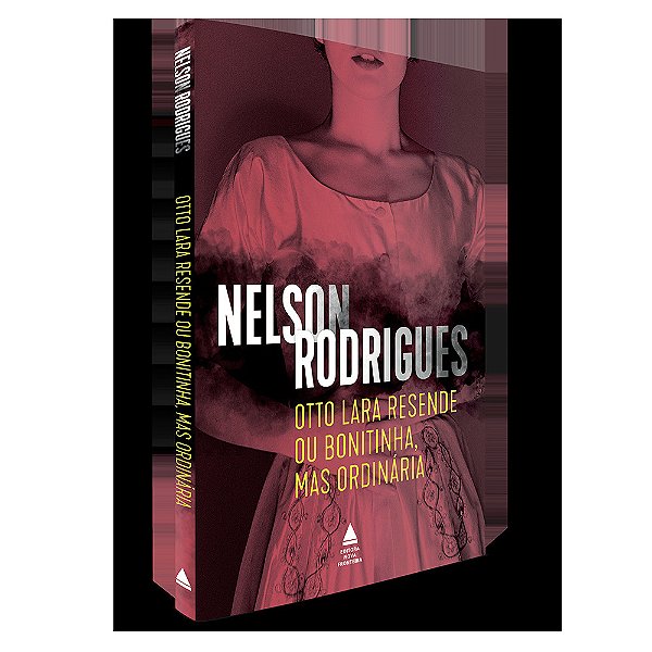 Otto Lara Resende Ou Bonitinha, Mas Ordinária..-