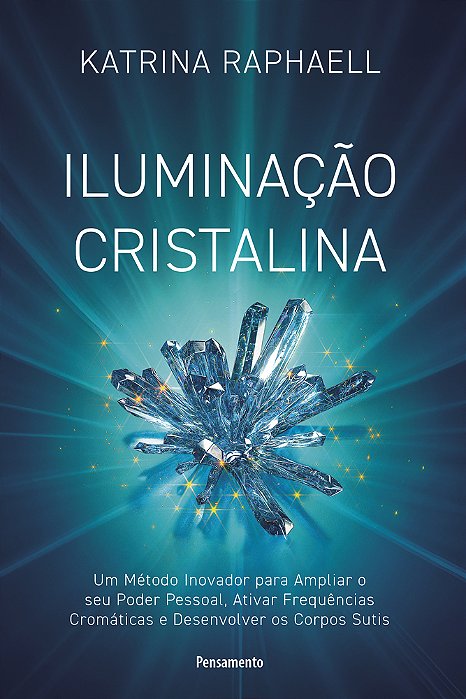 Iluminação Cristalina Um Método Inovador Para Ampliar Seu Poder Pessoal, Ativar Frequências Cromáticas E Desenvolver Os Corpos Sutis..-