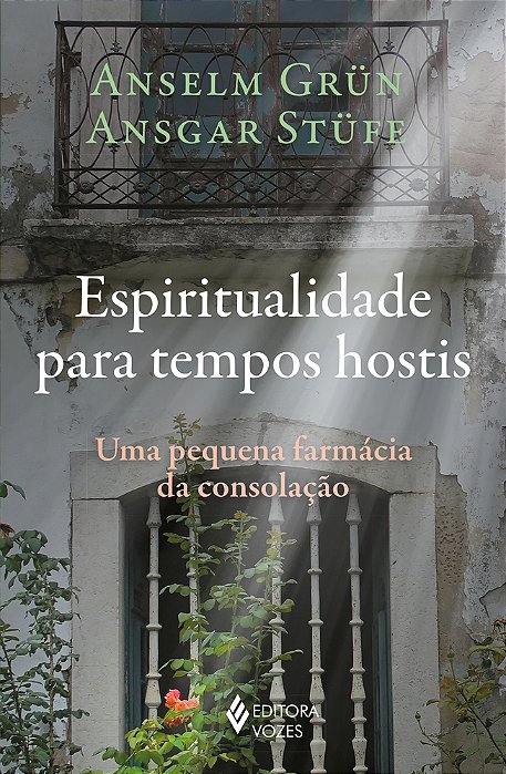 Espiritualidade Para Tempos Hostis Uma Pequena Farmácia Da Consolação..-