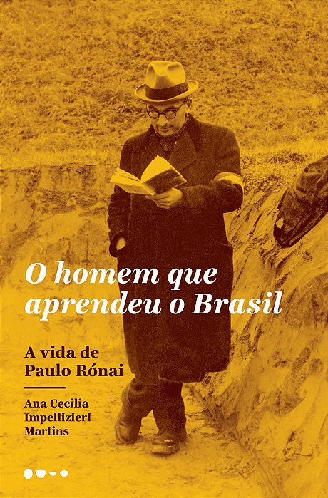 O Homem Que Aprendeu O Brasil A Vida De Paulo Rónai..-