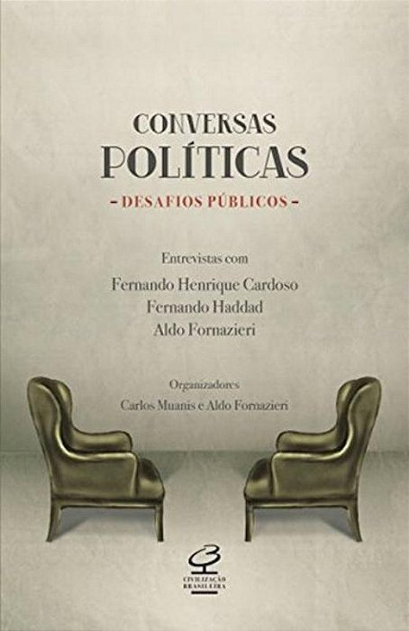 Conversas Políticas, Desafios Públicos: Entrevistas Com Fernando Henrique Cardoso, Fernando Haddad E Aldo Fornazieri..-