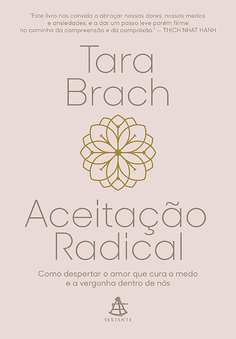 Aceitação Radical Como Despertar O Amor Que Cura O Medo E A Vergonha Dentro De Nós..-