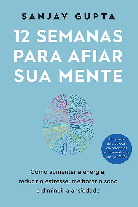 12 Semanas Para Afiar Sua Mente Como Aumentar&nbsp; A&nbsp; Energia, Reduzir O Estresse, Melhorar O Sono E Diminuir A Ansiedade..-