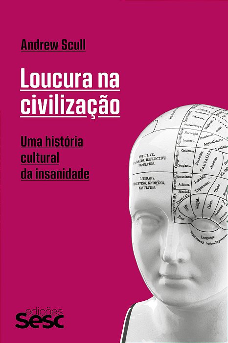 Loucura Na Civilização Uma História Cultural Da Insanidade..-