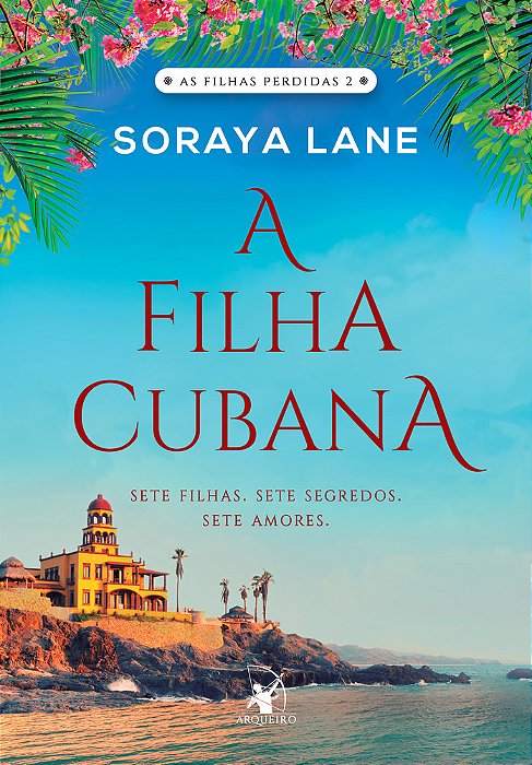 A Filha Cubana (As Filhas Perdidas - Livro 2) Sete Filhas. Sete Segredos. Sete Amores..-