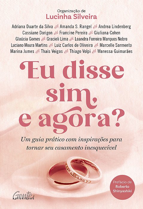 Eu Disse Sim, E Agora? Um Guia Prático Com Inspirações Para Tornar Seu Casamento Inesquecível..-