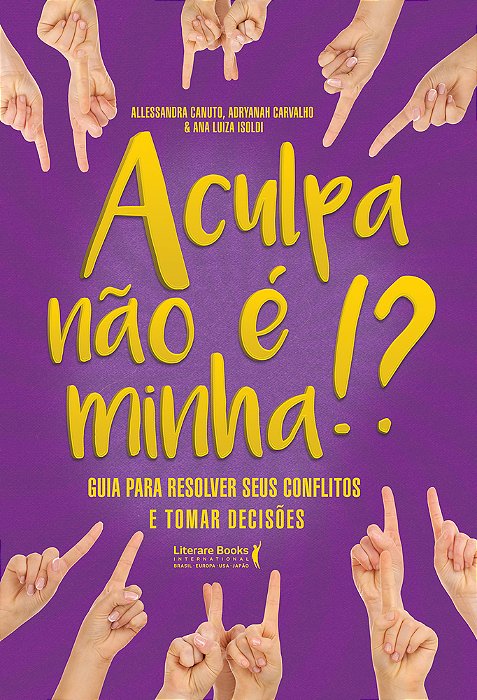 A Culpa Não É Minha!? Guia Para Resolver Seus Conflitos E Tomar Decisões..-