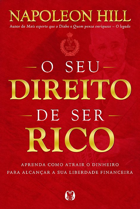 O Seu Direito De Ser Rico Aprenda Como Atrair O Dinheiro Para Alcançar A Sua Liberdade Financeira