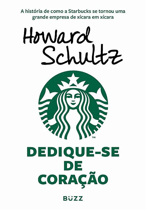 Dedique-Se De Coracao - A História De Como A Starbucks Se Tornou Uma Grande Empresa De Xícara Em Xícara..-