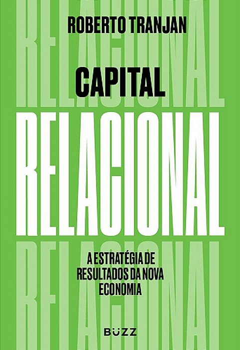 Capital Relacional - A Estratégia De Resultados Da Nova Economia..-