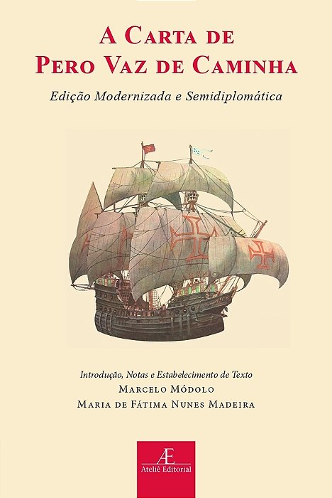 A Carta De Pero Vaz De Caminha Edição Modernizada E Semidiplomática..-