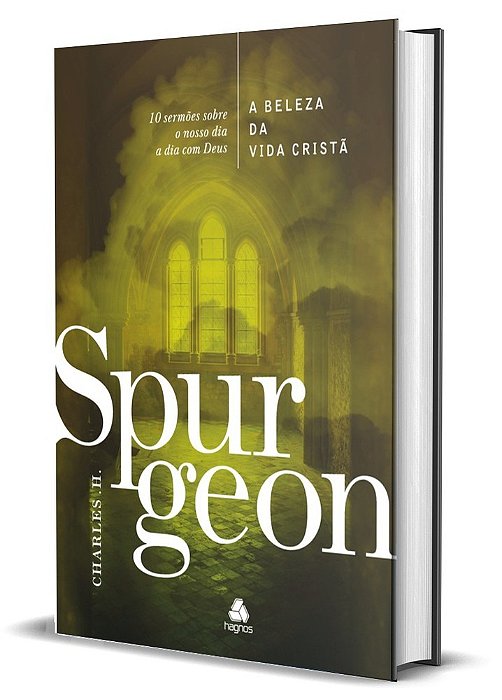 A Beleza Da Vida Cristã - Spurgeon 10 Sermões Sobre O Nosso Dia A Dia Com Deus..-
