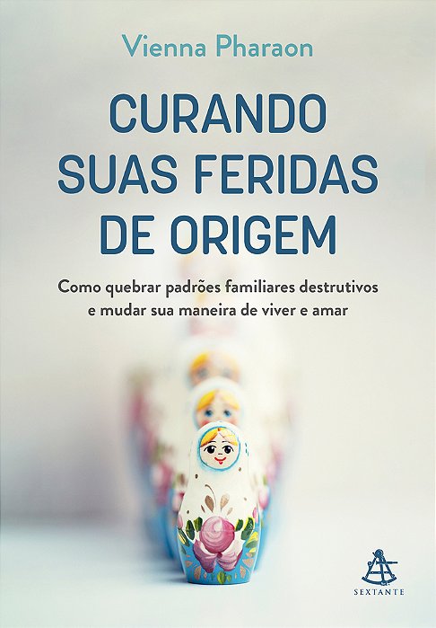 Curando Suas Feridas De Origem Como Quebrar Padrões Familiares Destrutivos E Mudar Sua Maneira De Viver E Amar..-