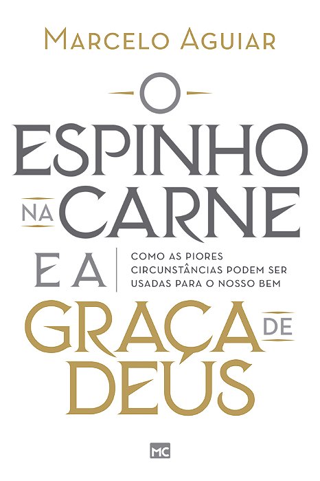 O Espinho Na Carne E A Graça De Deus Como As Piores Circunstâncias Podem Ser Usadas Para O Nosso Bem